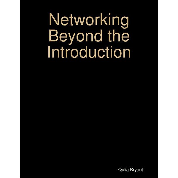 Networking Beyond the Introduction, Qulia Bryant