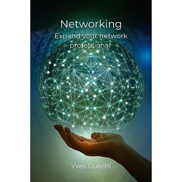Networking -  Expand your network professional, Yves Guéchi