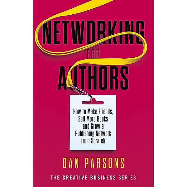 Networking for Authors (The Creative Business Series, #2) / The Creative Business Series, Dan Parsons