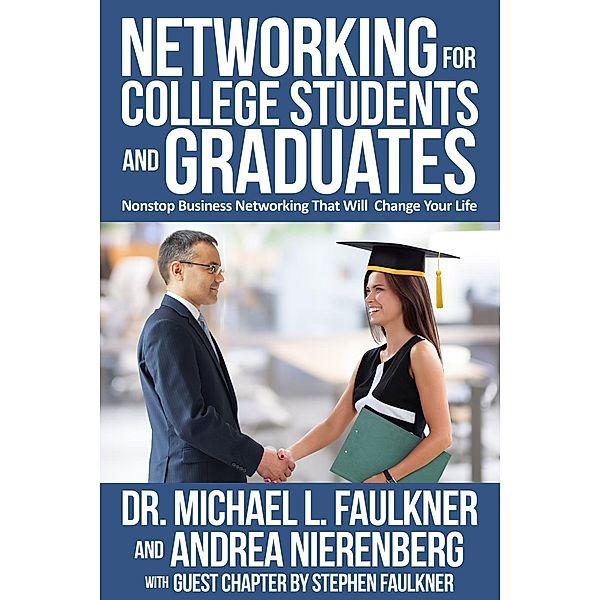 Networking for College Students and Graduates, Andrea R. Nierenberg, Michael L. Faulkner