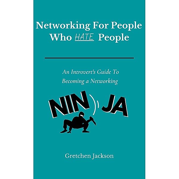 Networking For People Who Hate People, Gretchen Jackson