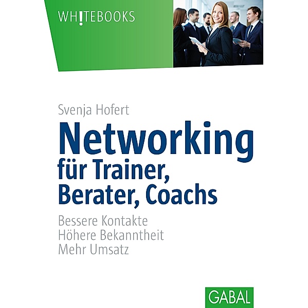 Networking für Trainer, Berater, Coachs / Whitebooks, Svenja Hofert