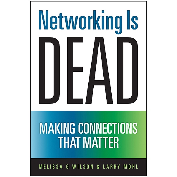 Networking Is Dead, Melissa G Wilson, Larry Mohl