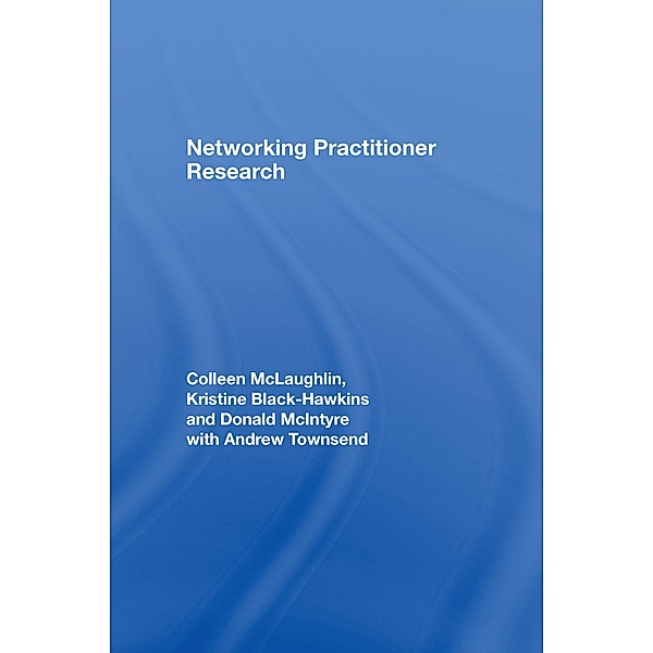 Networking Practitioner Research, Colleen Mclaughlin, Kristine Black-Hawkins, Donald McIntyre, Andrew Townsend