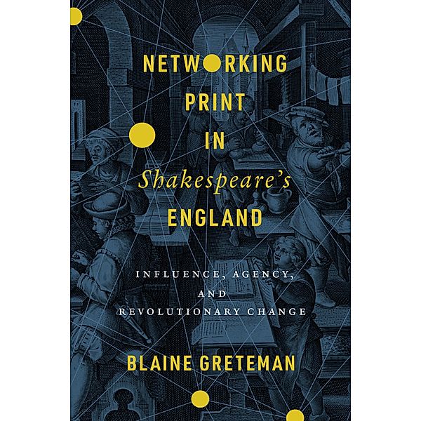 Networking Print in Shakespeare's England / Stanford Text Technologies, Blaine Greteman