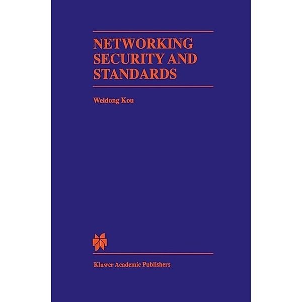 Networking Security and Standards / The Springer International Series in Engineering and Computer Science Bd.394, Weidong Kou