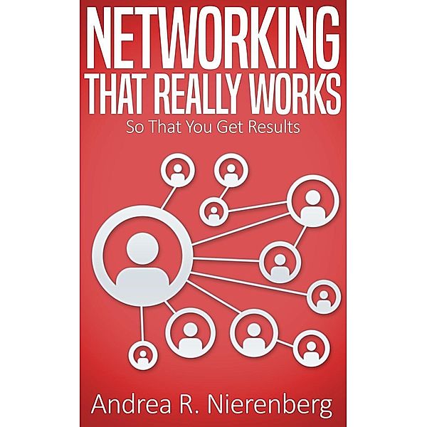 Networking That Really Works, Andrea R. Nierenberg