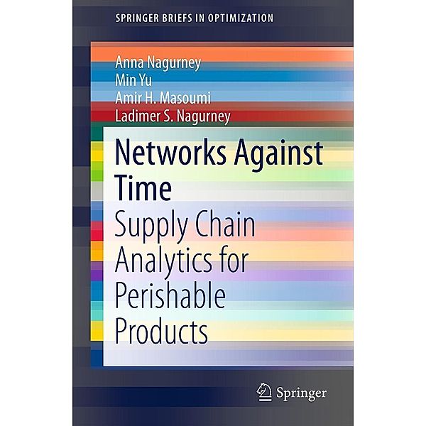 Networks Against Time / SpringerBriefs in Optimization, Anna Nagurney, Min Yu, Amir H. Masoumi, Ladimer S. Nagurney
