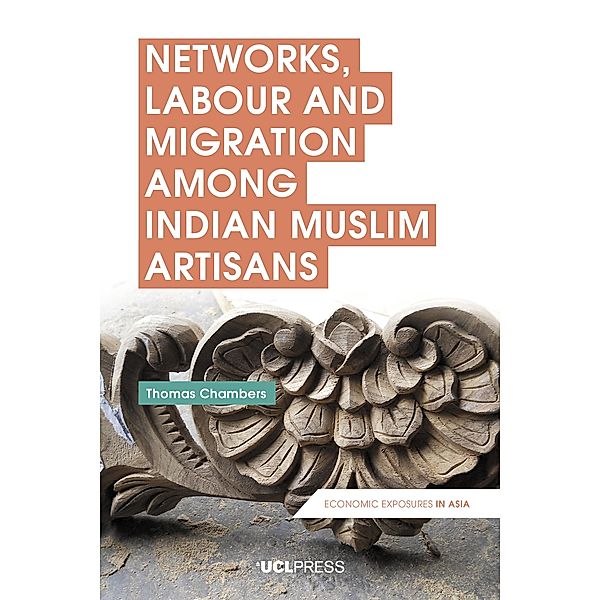Networks, Labour and Migration among Indian Muslim Artisans / Economic Exposures in Asia, Thomas Chambers