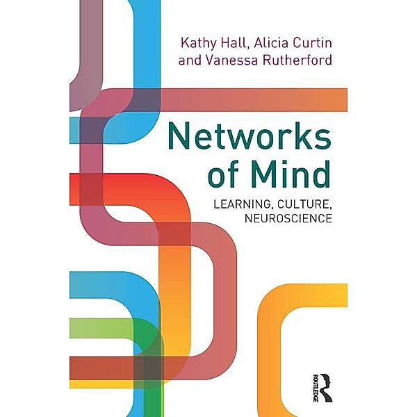 Networks of Mind: Learning, Culture, Neuroscience, Kathy Hall, Alicia Curtin, Vanessa Rutherford