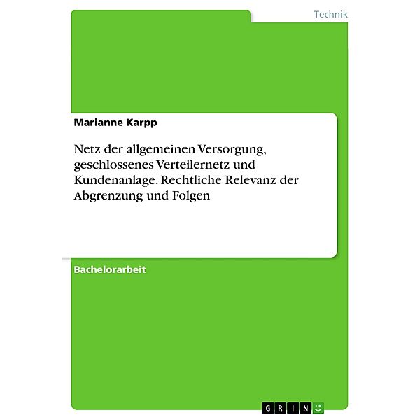 Netz der allgemeinen Versorgung, geschlossenes Verteilernetz und Kundenanlage. Rechtliche Relevanz der Abgrenzung und Folgen, Marianne Karpp