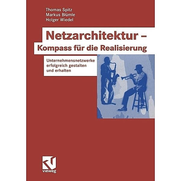 Netzarchitektur - Kompass für die Realisierung, Thomas Spitz, Markus Blümle, Holger Wiedel