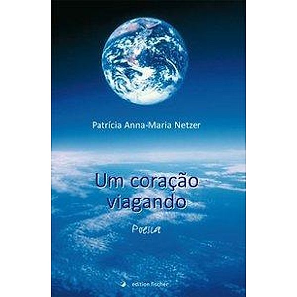 Netzer, P: Um coração viagando, Patrícia Anna-Maria Netzer