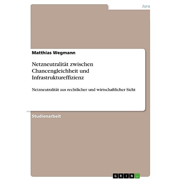 Netzneutralität zwischen Chancengleichheit und Infrastruktureffizienz, Matthias Wegmann