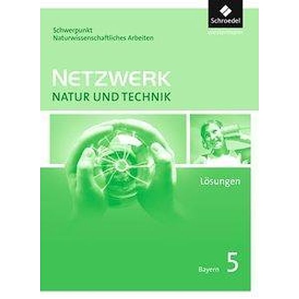 Netzwerk Natur und Technik, Ausgabe 2017 für Gymnasien in Bayern: Netzwerk Natur und Technik, Schwerpunkt naturwissenschaftliches Arbeiten - Ausgabe 2017 für Gymnasien in Bayern