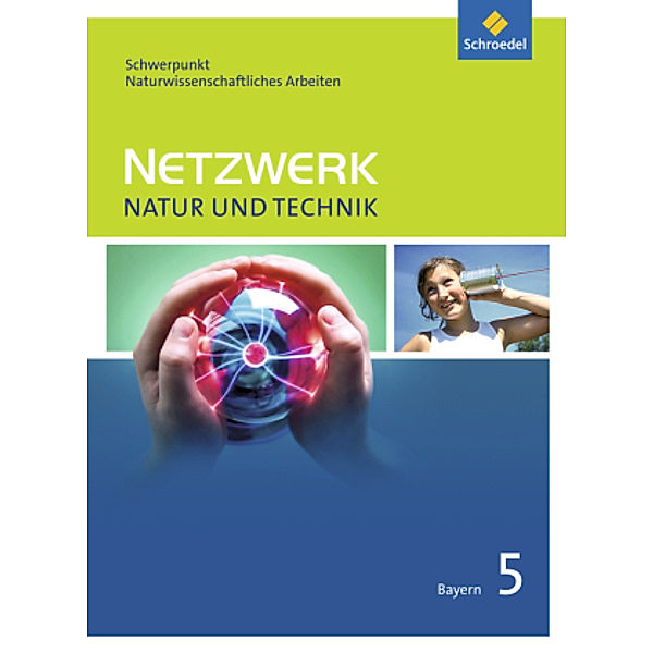 Netzwerk Natur und Technik, Ausgabe 2017 für Gymnasien in Bayern: Netzwerk Natur und Technik, Schwerpunkt naturwissenschaftliches Arbeiten - Ausgabe 2017 für Gymnasien in Bayern