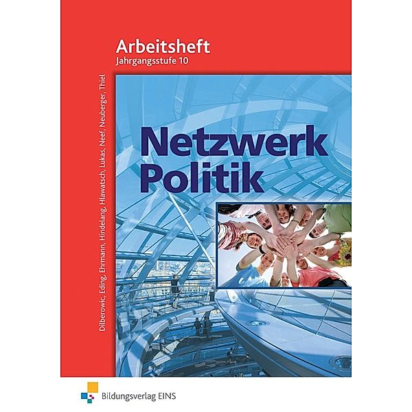 Netzwerk Politik, Ausgabe Bayern: Netzwerk Politik Arbeitsheft, Jahrgangsstufe 10, Barbara Dilberowic, Albert Eding, Fritz Hindelang, Klaus Hlawatsch, Ewald Neef, Johann Neuberger, Peter Thiel, Melvin Ehrmann, Markus Lukas