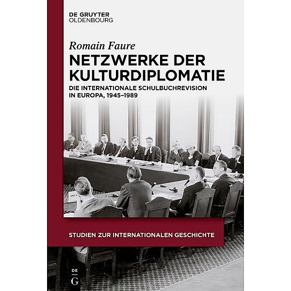 Netzwerke der Kulturdiplomatie / Studien zur Internationalen Geschichte Bd.36, Romain Faure
