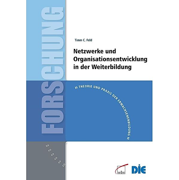 Netzwerke und Organisationsentwicklung in der Weiterbildung / Theorie und Praxis der Erwachsenenbildung Bd.16, Timm Feld