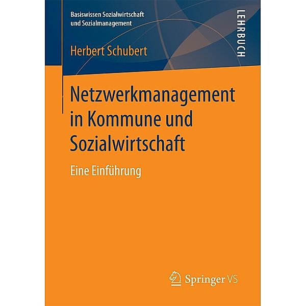Netzwerkmanagement in Kommune und Sozialwirtschaft / Basiswissen Sozialwirtschaft und Sozialmanagement, Herbert Schubert