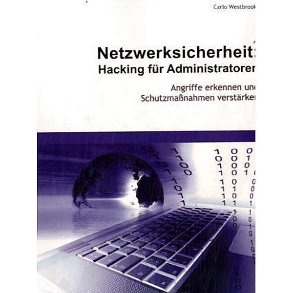 Netzwerksicherheit: Hacking für Administratoren, Carlo Westbrook