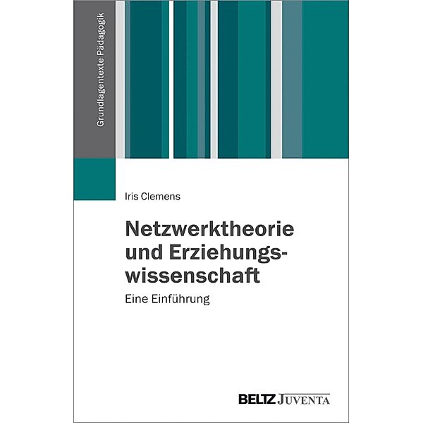 Netzwerktheorie und Erziehungswissenschaft / Grundlagentexte Pädagogik, Iris Clemens