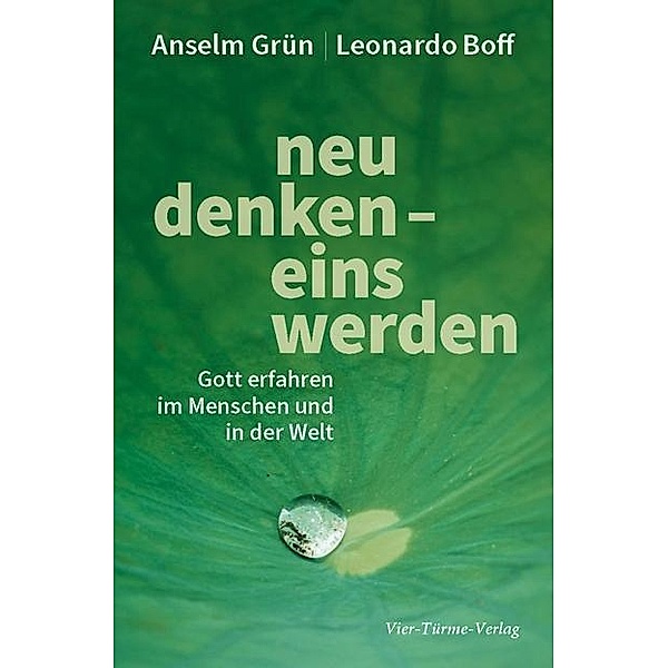 Neu denken - Eins werden, Anselm Grün, Leonardo Boff