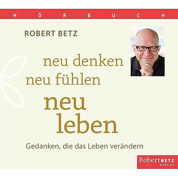 Neu denken, neu fühlen, neu leben,1 Audio-CD, Robert Betz