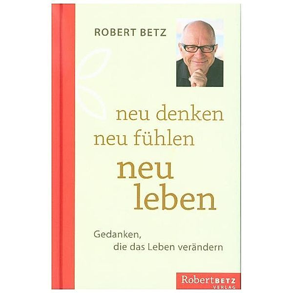 neu denken - neu fühlen - neu leben, Robert Betz