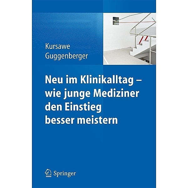 Neu im Klinikalltag - wie junge Mediziner den Einstieg besser meistern, Hubertus K. Kursawe, Herbert Guggenberger