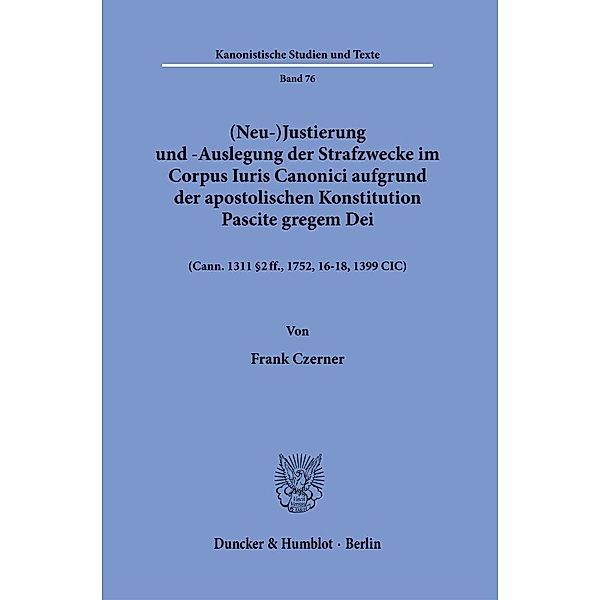 (Neu-)Justierung und -Auslegung der Strafzwecke im Corpus Iuris Canonici aufgrund der apostolischen Konstitution Pascite gregem Dei., Frank Czerner