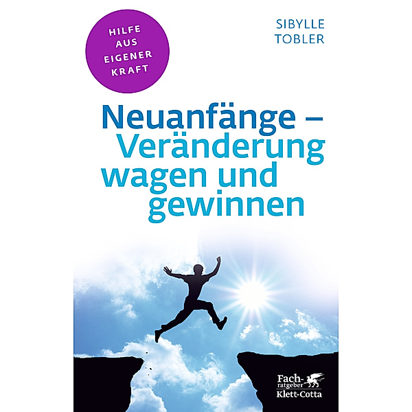 Neuanfänge - Veränderung wagen und gewinnen (Fachratgeber Klett-Cotta), Sibylle Tobler