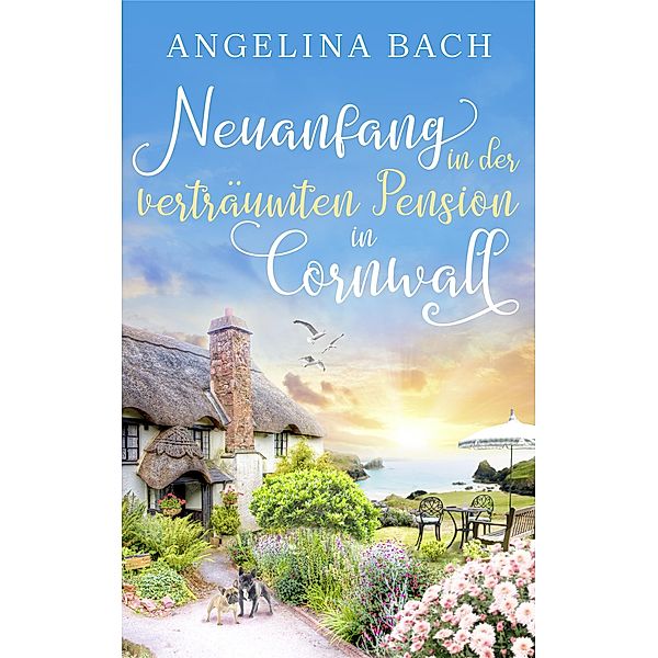 Neuanfang in der verträumten Pension in Cornwall, Angelina Bach
