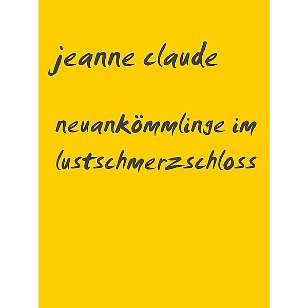 neuankömmlinge im lustschmerzschloss, Jeanne Claude