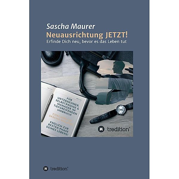 Neuausrichtung JETZT! / Neuausrichtung JETZT! Bd.1, Sascha Maurer