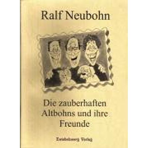 Neubohn, R: Die zauberhaften Altbohns und ihre Freunde, Ralf Neubohn