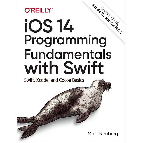 Neuburg, M: iOS 14 Programming Fundamentals with Swift, Matt Neuburg
