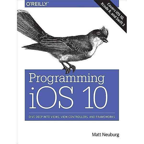 Neuburg, M: Programming iOS 10, Matt Neuburg