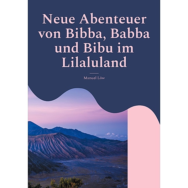 Neue Abenteuer von Bibba, Babba und Bibu im Lilaluland, Manuel Löw