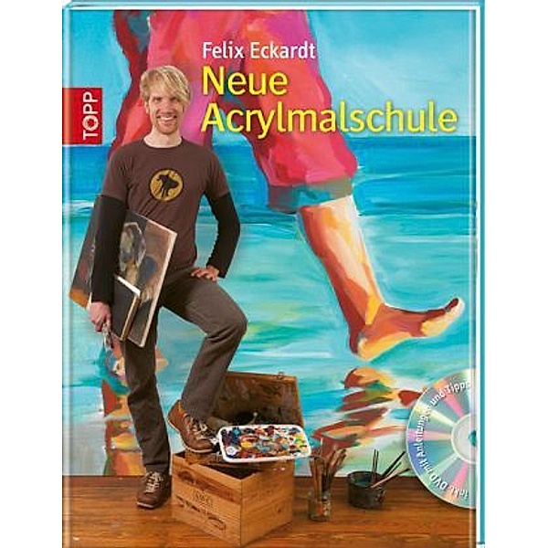 Neue Acrylmalschule, m. DVD, Felix Eckardt