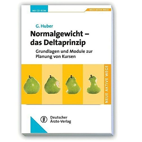 Neue aktive Wege / Normalgewicht - das Deltaprinzip, m. CD-ROM, Gerhard Huber