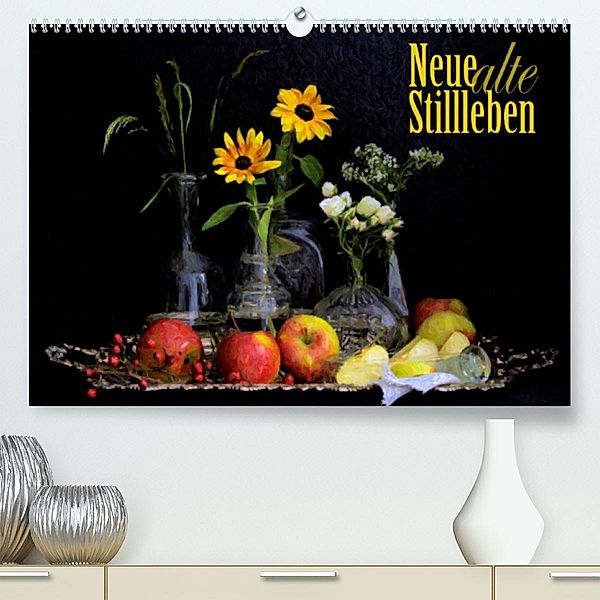 Neue alte StilllebenAT-Version  (Premium, hochwertiger DIN A2 Wandkalender 2023, Kunstdruck in Hochglanz), Elís Fischer