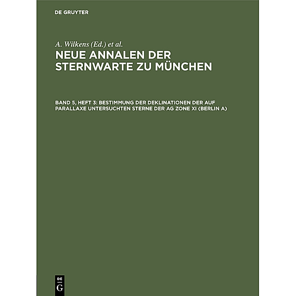 Neue Annalen der Sternwarte zu München / Band 5, Heft 3 / Bestimmung der Deklinationen der auf Parallaxe untersuchten Sterne der AG Zone XI (Berlin A)
