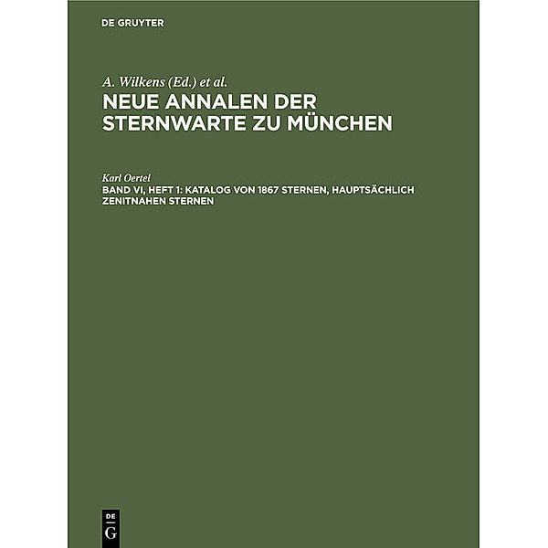 Neue Annalen der Sternwarte zu München / Band VI, Heft 1 / Katalog von 1867 Sternen, hauptsächlich zenitnahen Sternen, Karl Oertel