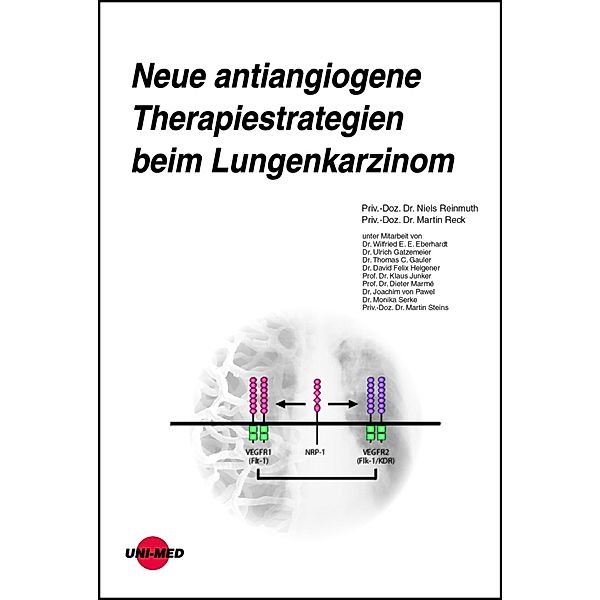 Neue antiangiogene Therapiestrategien beim Lungenkarzinom / UNI-MED Science, Niels Reinmuth, Martin Reck