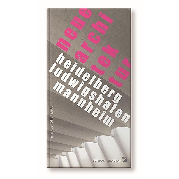 NEUE ARCHITEKTUR Heidelberg, Ludwigshafen, Mannheim, Markus Löffelhardt