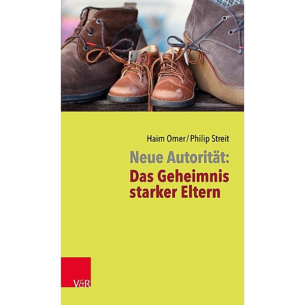 Neue Autorität: Das Geheimnis starker Eltern, Haim Omer, Philip Streit