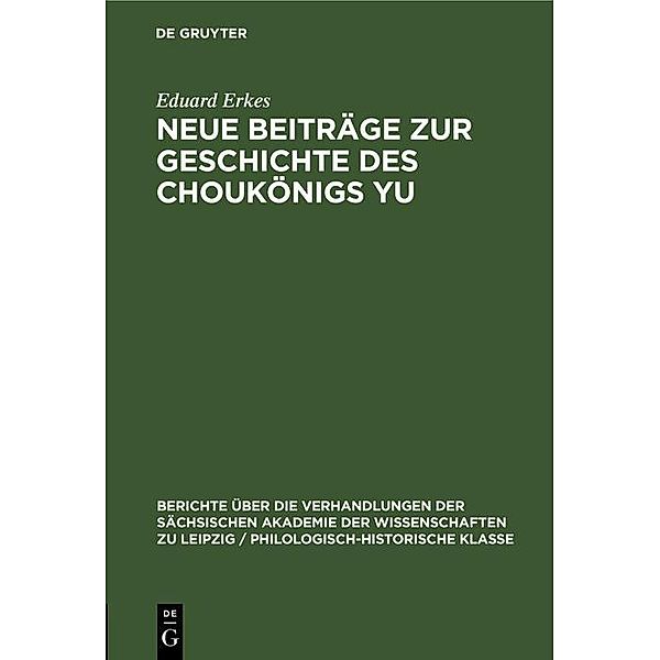 Neue Beiträge zur Geschichte des Choukönigs Yu / Berichte über die Verhandlungen der Sächsischen Akademie der Wissenschaften zu Leipzig / Philologisch-historische Klasse Bd.101, 3, Eduard Erkes