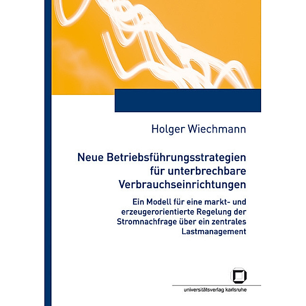 Neue Betriebsführungsstrategien für unterbrechbare Verbrauchseinrichtungen, Holger Wiechmann