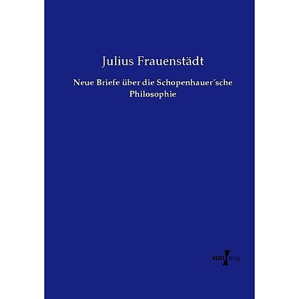 Neue Briefe über die Schopenhauer sche Philosophie, Julius Frauenstädt